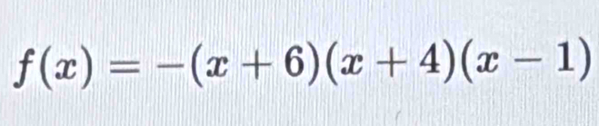 f(x)=-(x+6)(x+4)(x-1)