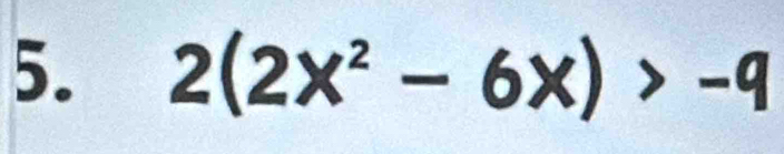 2(2x^2-6x)>-9