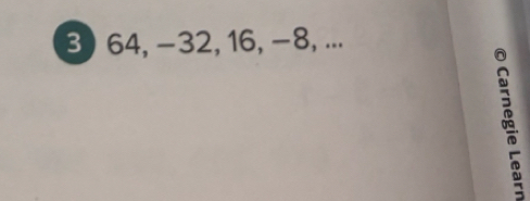 64, −32, 16, -8, ...
99.