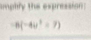 implify the expression :
6(-4y^2=7)