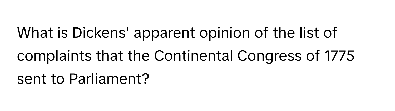 What is Dickens' apparent opinion of the list of complaints that the Continental Congress of 1775 sent to Parliament?