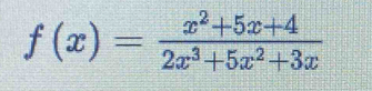 f(x)= (x^2+5x+4)/2x^3+5x^2+3x 