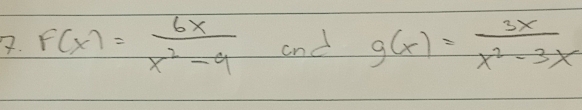 F(x)= 6x/x^2-9  and g(x)= 3x/x^2-3x 
