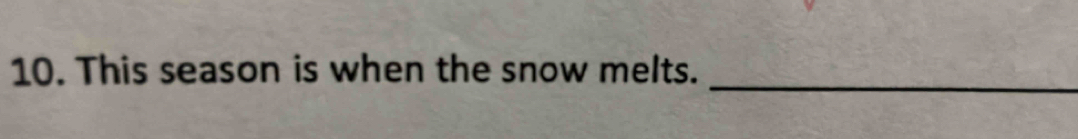 This season is when the snow melts. 
_