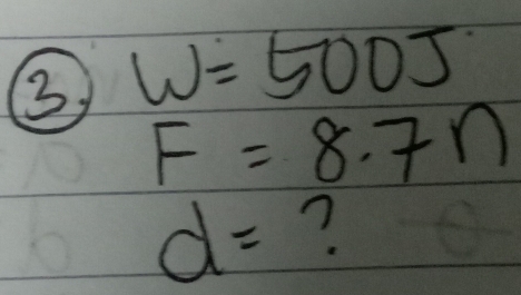 w=500J
F=8.7n
d= ?