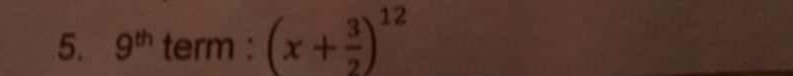 9^(th) term :(x+ 3/2 )^12