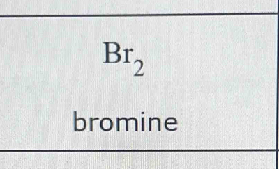 Br_2
bromine