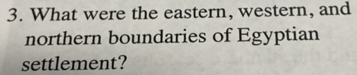 What were the eastern, western, and 
northern boundaries of Egyptian 
settlement?