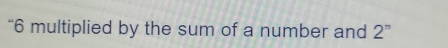 “ 6 multiplied by the sum of a number and 2^n