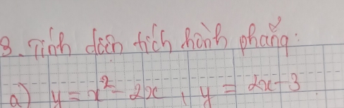 pinh don fich hành phang 
a y=x^2-2x, y=2x-3