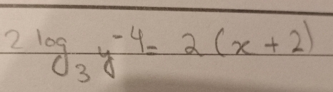 2log _3y^(-4)=2(x+2)