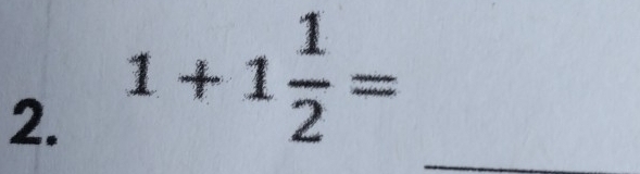 1+1 1/2 =
_