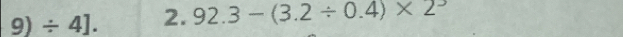 9)/ 4]. 2 _  92.3-(3.2/ 0.4)* 2^-