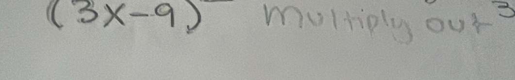 3
(3x-9) multiply our