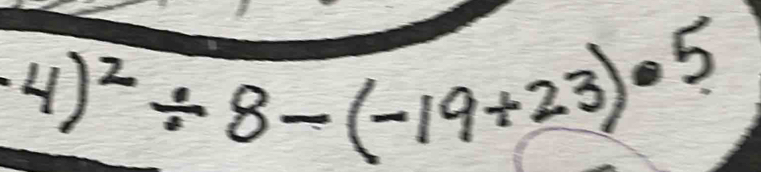 4)^2/ 8-(-19+23)· 5