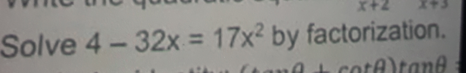 Solve 4-32x=17x^2 by factorization.