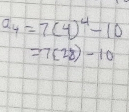 a_4=7(4)^4-10
=7(28)-10