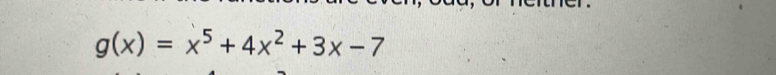 g(x)=x^5+4x^2+3x-7