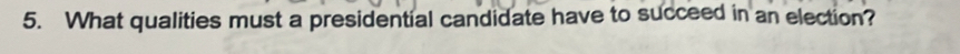 What qualities must a presidential candidate have to succeed in an election?