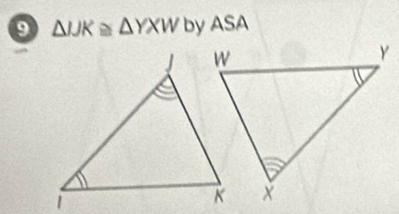 9 △ IJK≌ △ YXW by ASA