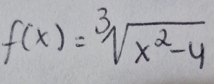 f(x)=sqrt[3](x^2-4)