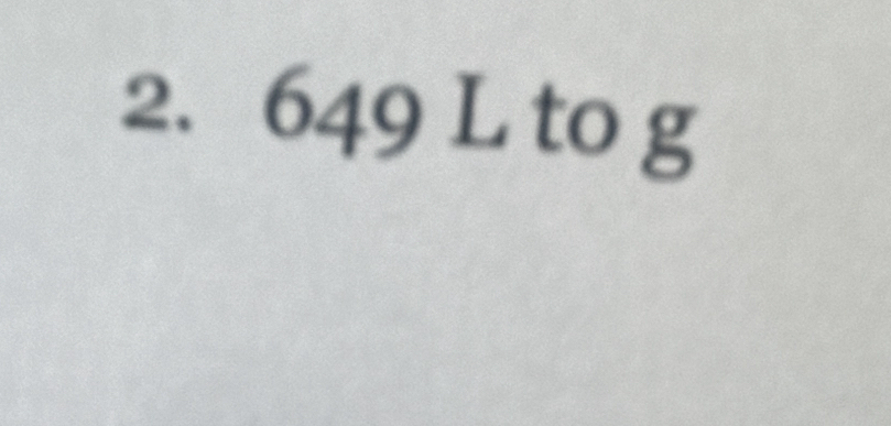 2. 649 L to g