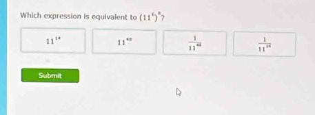 Which expression is equivalent to (11^6)^circ  ?
11^(14) 11^(43)  1/11^(48)   1/11^(14) 
Submit