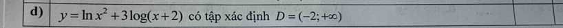 y=ln x^2+3log (x+2) có tập xác định D=(-2;+∈fty )