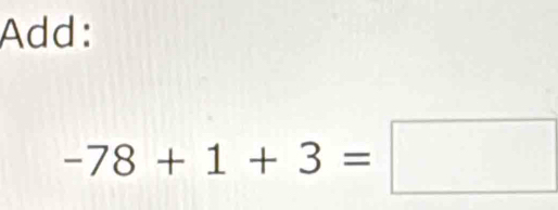 Add:
-78+1+3=□