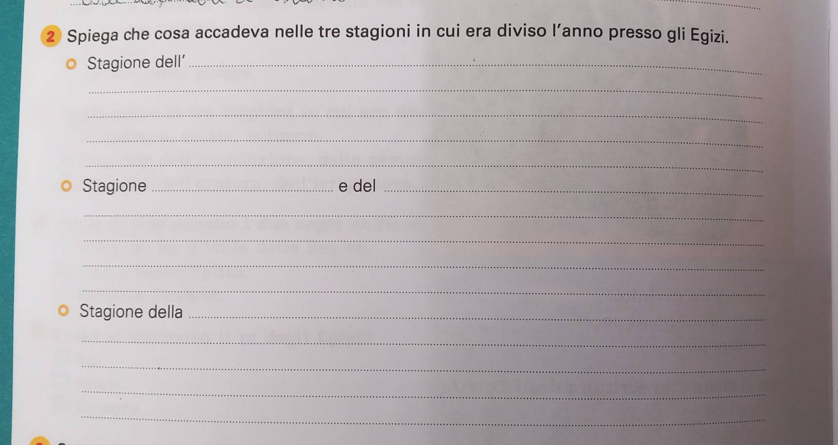 Spiega che cosa accadeva nelle tre stagioni in cui era diviso l’anno presso gli Egizi. 
Stagione dell'_ 
_ 
_ 
_ 
_ 
Stagione _e del_ 
_ 
_ 
_ 
_ 
Stagione della_ 
_ 
_ 
_ 
_