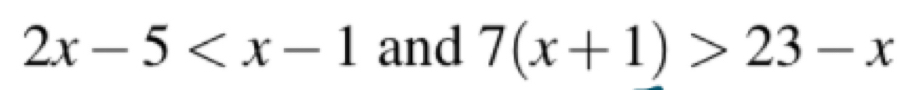 2x-5 and 7(x+1)>23-x