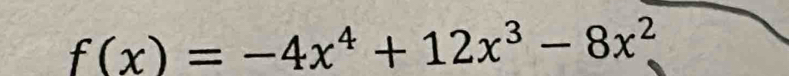 f(x)=-4x^4+12x^3-8x^2