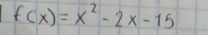 f(x)=x^2-2x-15