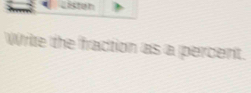 Listen 
Write the fraction as a percent.