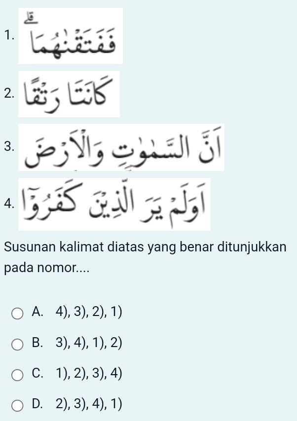 Airguay
4. BSE
Susunan kalimat diatas yang benar ditunjukkan
pada nomor....
A. 4),3),2),1)
B. 3),4),1),2)
C. □ 1),2),3),4)
D. 2),3),4),1)