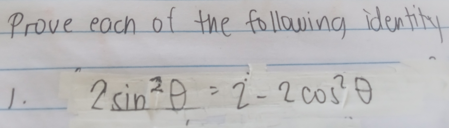 Prove each of the following identily 
1.
2sin^2θ =2-2cos^2θ