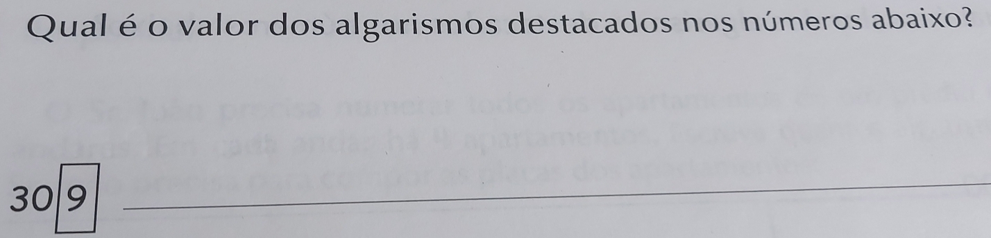 Qual é o valor dos algarismos destacados nos números abaixo?
30/9
_