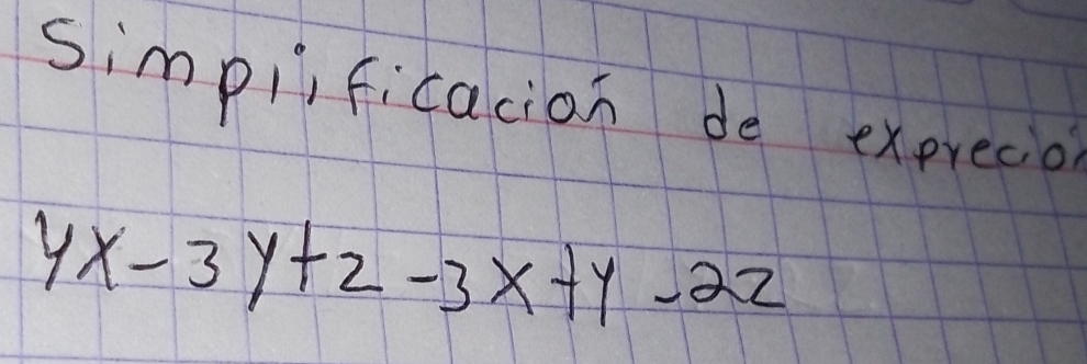 simpiificacion de expreca
4x-3y+2-3x+y-22