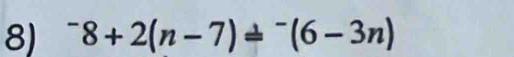 ^-8+2(n-7)=^-(6-3n)