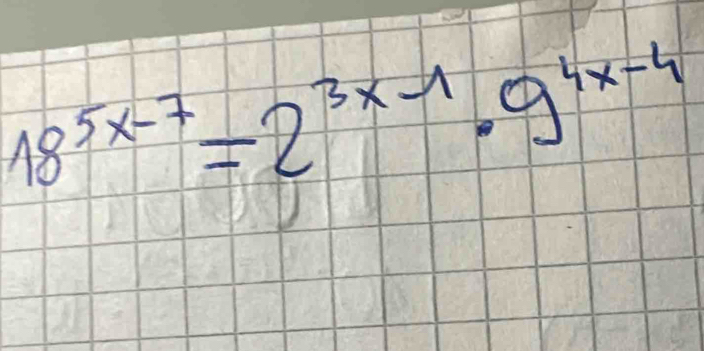 18^(5x-7)=2^(3x-1)· 9^(4x-4)