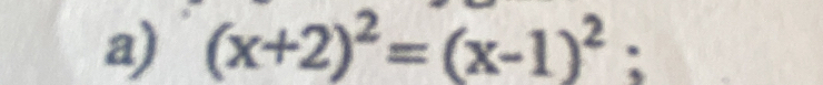 (x+2)^2=(x-1)^2;