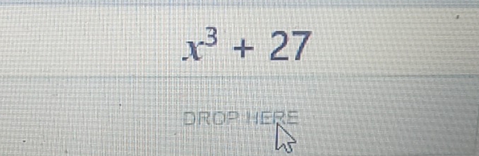 x^3+27
DROP Here