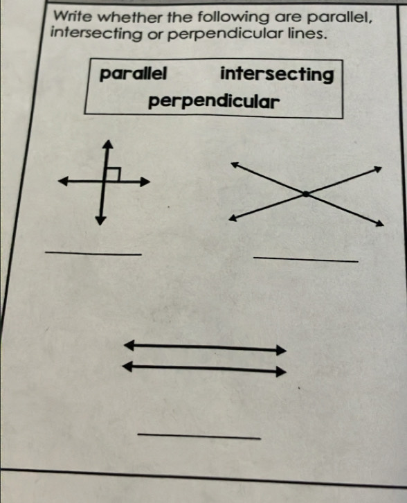 Write whether the following are parallel,
intersecting or perpendicular lines.
parallel intersecting
perpendicular
_
_
_