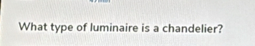 What type of luminaire is a chandelier?
