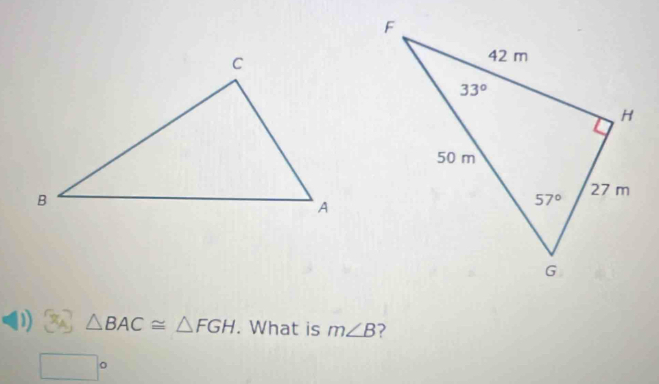 △ BAC≌ △ FGH. What is m∠ B ?
□°