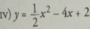 Iv) y= 1/2 x^2-4x+2