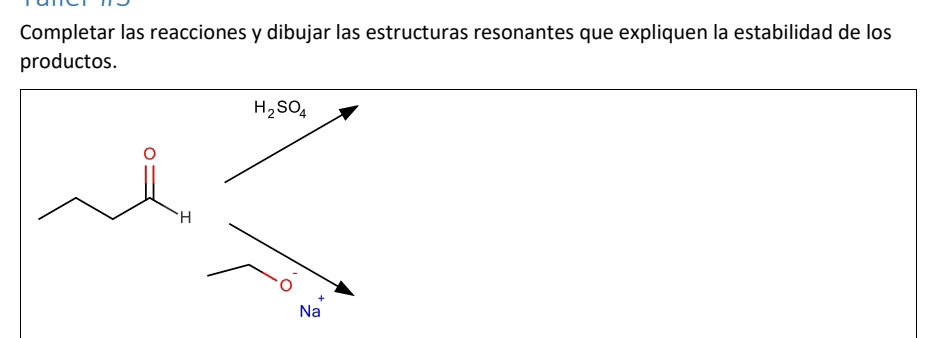 Completar las reacciones y dibujar las estructuras resonantes que expliquen la estabilidad de los
productos.