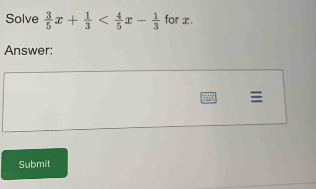 Solve  3/5 x+ 1/3  for x. 
Answer: 

Submit