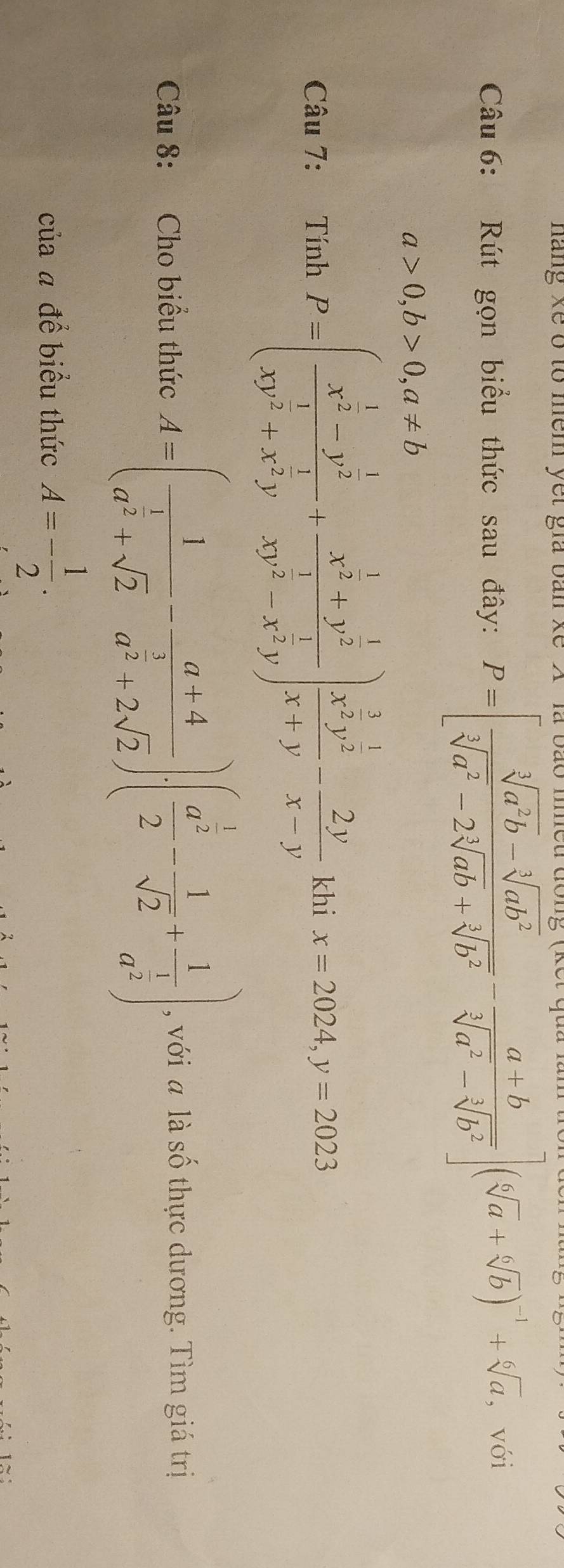 hang xe o to mem yet gia ban ke . 
Câu 6: Rút gọn biểu thức sau đây: P=[ (sqrt[3](a^2b)-sqrt[3](ab^2))/sqrt[3](a^2)-2sqrt[3](ab)+sqrt[3](b^2) - (a+b)/sqrt[3](a^2)-sqrt[3](b^2) ](sqrt[6](a)+sqrt[6](b))^-1+sqrt[6](a) ,với
a>0, b>0, a!= b
Câu 7: TinhP=(frac x^(frac 1)2-y^(frac 1)2xy^(frac 1)2+x^(frac 1)2y+frac x^(frac 1)2+y^(frac 1)2xy^(frac 1)2-x^(frac 1)2y)frac x^(frac 3)2y^(frac 1)2x+y- 2y/x-y  khi x=2024, y=2023
Câu 8: Cho biểu thức A=(frac 1a^(frac 1)2+sqrt(2)-frac a+4a^(frac 3)2+2sqrt(2))· (frac a^(frac 1)22- 1/sqrt(2) +frac 1a^(frac 1)2) , với a là số thực dương. Tìm giá trị 
của a để biểu thức A=- 1/2 .