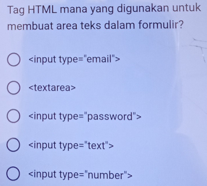 Tag HTML mana yang digunakan untuk
membuat area teks dalam formulir?